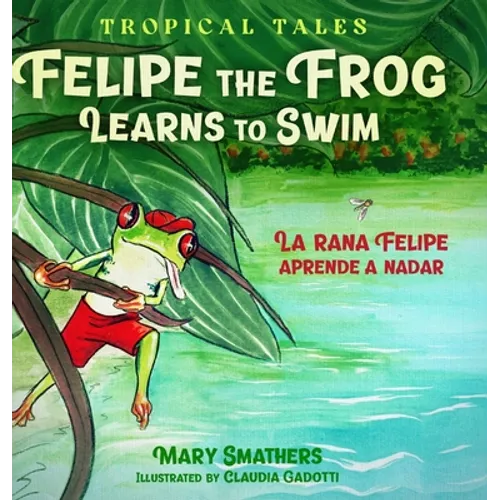 Felipe the Frog Learns to Swim: La rana Felipe aprende a nadar