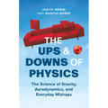 The Ups and Downs of Physics: The Science of Gravity, Aerodynamics, and Everyday Mishaps
