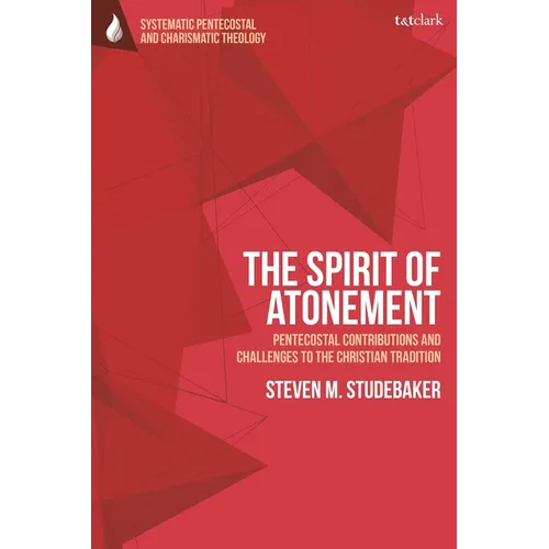 The Spirit of Atonement: Pentecostal Contributions and Challenges to the Christian Traditions