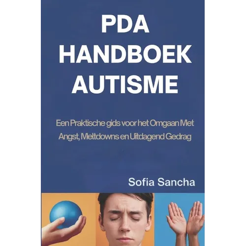 PDA Handboek Autisme: Een Praktische gids voor het Omgaan Met Angst, Meltdowns en Uitdagend Gedrag