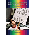 How AIDS Activists Challenged America and Saved the FDA from Itself