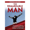The Remarkable Man: Champions To Women, Heroes To Children, Brothers To Each Other