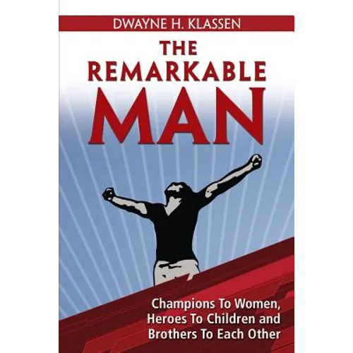 The Remarkable Man: Champions To Women, Heroes To Children, Brothers To Each Other