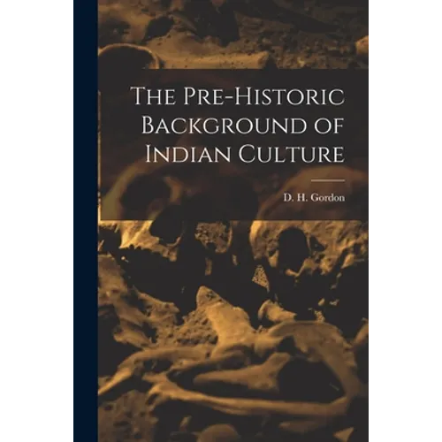 The Pre-historic Background of Indian Culture