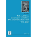 Nationalität ALS Literarisches Verfahren: Der Amerikanische Roman (1790-1830)