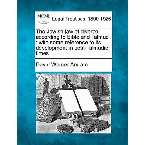 The Jewish Law of Divorce According to Bible and Talmud: With Some Reference to Its Development in Post-Talmudic Times. - Paperback