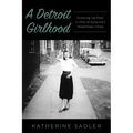 A Detroit Girlhood: Growing Up Poor in One of America's Wealthiest Cities