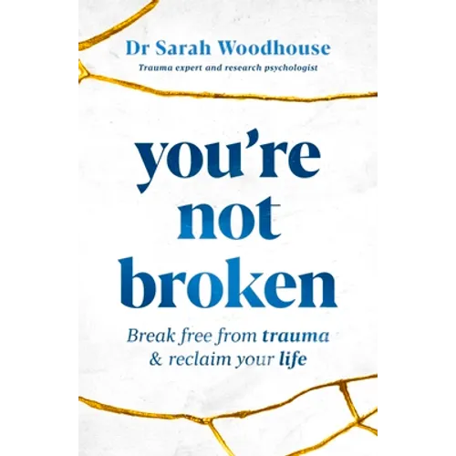 You're Not Broken: Break Free from Trauma & Reclaim Your Life