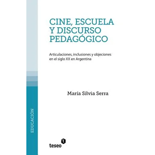 Cine, escuela y discurso pedagógico: Articulaciones, inclusiones y objeciones en el siglo XX en Argentina