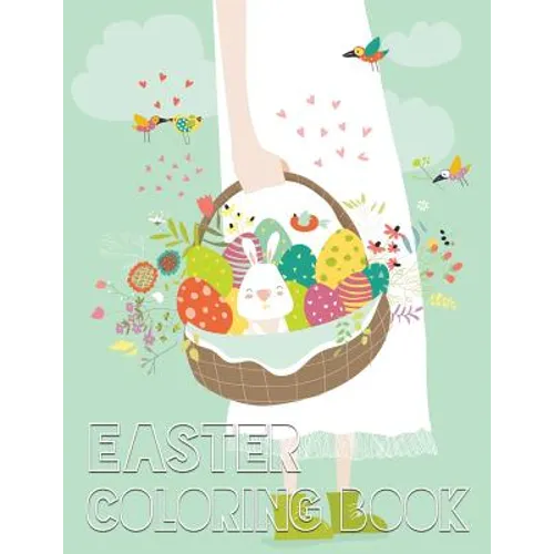 Easter Coloring Book: 40 Easter Design For Kids, Teens, Adults With Fun, Easy, and Relaxing (Coloring Book of Easter Eggs, Bunnies, Easter Buskets)