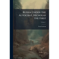 Russia Under the Autocrat, Nicholas the First; Volume 1