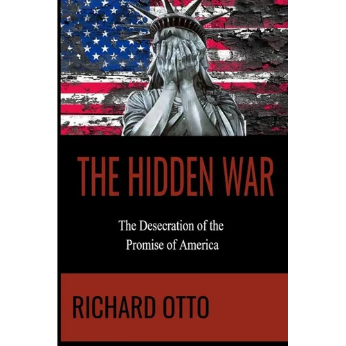 The Hidden War: The Desecration of the Promise of America