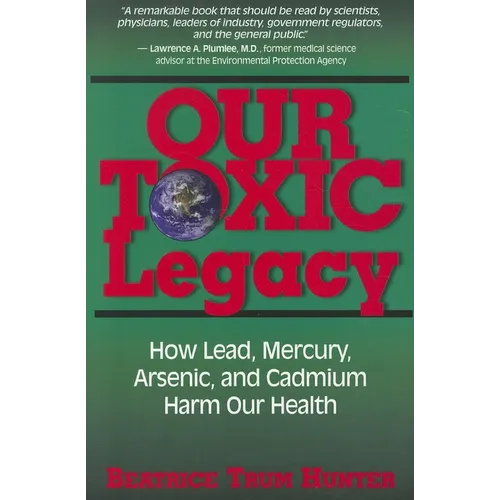 Our Toxic Legacy: How Lead, Mercury, Arsenic, and Cadmium Harm Our Health