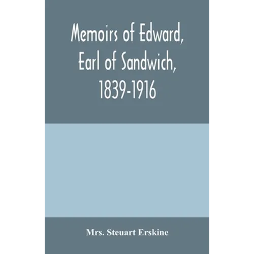 Memoirs of Edward, earl of Sandwich, 1839-1916 - Paperback