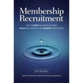 Membership Recruitment: How to Grow Recurring Revenue, Reach New Markets, and Advance Your Mission