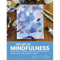 The Art of Mindfulness: Creative Art Therapy Practices for the Mental & Emotional Well-Being of Teens