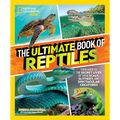 The Ultimate Book of Reptiles: Your Guide to the Secret Lives of These Scaly, Slithery, and Spectacular Creatures!