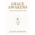 Grace Awakens: A Daily Invitation to Rise