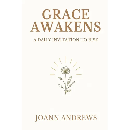 Grace Awakens: A Daily Invitation to Rise