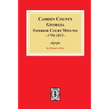 Camden County, Georgia Inferior Court Minutes, 1794-1815.