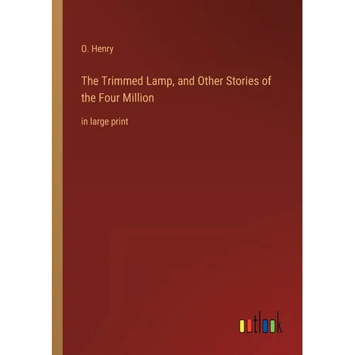 The Trimmed Lamp, and Other Stories of the Four Million: in large print