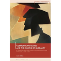 Cosmopolitan Elites and the Making of Globality: M. N. Roy and Fellow Anti-Colonial, Communist and Humanist Intellectuals, C. 1915 - 1960