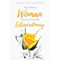 An Ordinary Woman: with God, becomes Extraordinary