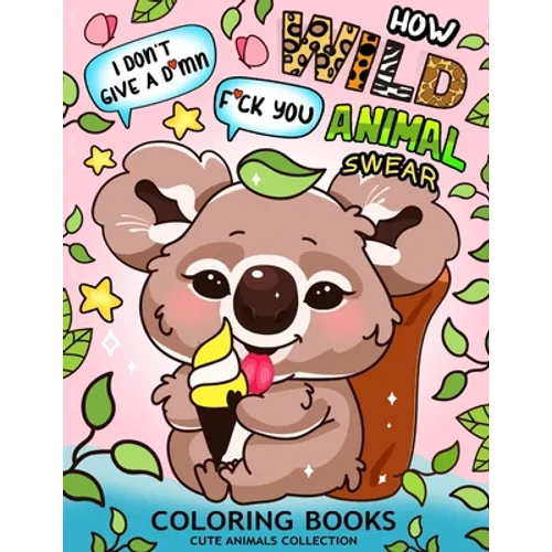 How Wild Animal Swear Coloring Book: Swear Word Colouring Pages for Adutls and Teens