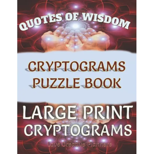 Quotes of Wisdom Cryptograms Puzzle Book Large Print Cryptograms: 150 Quotes In Cryptograms Ready For You To Decypher-Handy Letter Key Helps Track Let