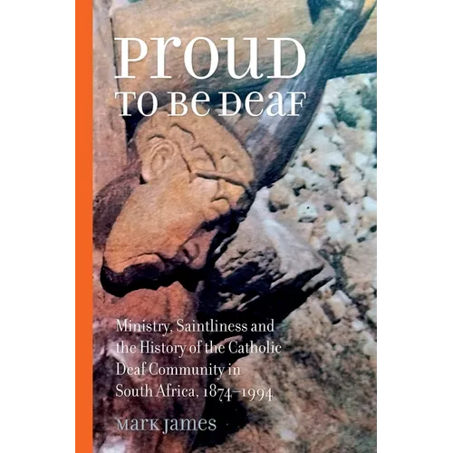 Proud to be Deaf: Saintliness in the Catholic Deaf community in South Africa from 1874-1994
