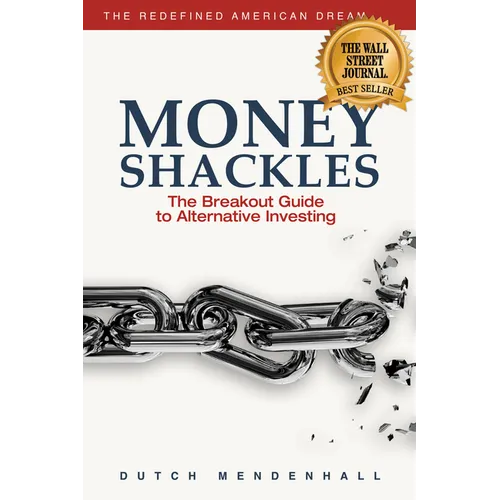 Money Shackles: The Breakout Guide to Alternative Investing