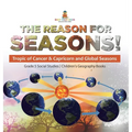 The Reason for Seasons!: Tropic of Cancer & Capricorn and Global Seasons Grade 5 Social Studies Children's Geography Books