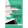 Investing for the Smarter Sex: Wealth Building Tips and Secrets Sophisticated Women Know (But Wall Street Won't Tell You)