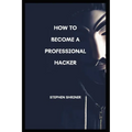 How To Become A Professional Hacker: Hack any devices and any social media account