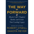 The Way Forward: Master Life's Toughest Battles and Create Your Lasting Legacy