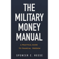 The Military Money Manual: A Practical Guide to Financial Freedom