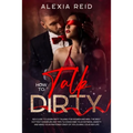 How To Talk Dirty: Sex guide to learn dirty talking for women and men. The best hottest examples and tips to overcome your shyness, anxie