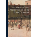 Records of the Ancestry of John Park Cravens: the Lines of Direct Lineal Descent, and a Summary.