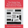 Global Gag Rule and Women's Reproductive Health: Rhetoric Versus Reality