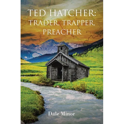 Ted Hatcher: Trader, Trapper, Preacher