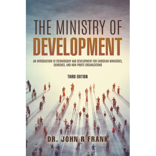The Ministry of Development: An Introduction To Stewardship and Development For Christian Ministries, Churches, And Non-Profit Organizations