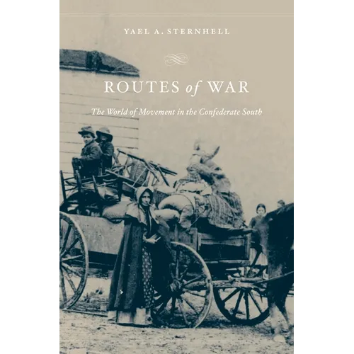 Routes of War: The World of Movement in the Confederate South