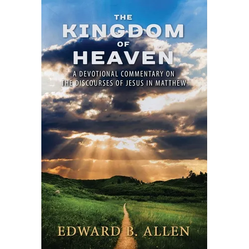 The Kingdom of Heaven: A Devotional Commentary on the Discourses of Jesus in Matthew