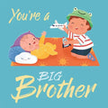 You're a Big Brother: A Loving Introduction to Being a Big Brother, Padded Board Book
