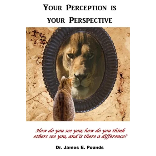 Your Perception is Your Perspective: How do you see you; how do you think others see you, and is there a difference?