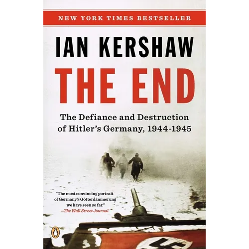 The End: The Defiance and Destruction of Hitler's Germany, 1944-1945