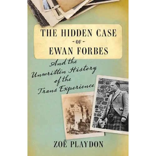 The Hidden Case of Ewan Forbes: And the Unwritten History of the Trans Experience