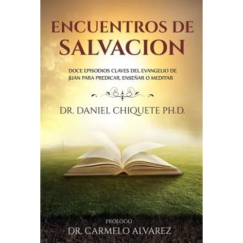 Encuentros de Salvacion: Doce episodios claves del Evangelio de Juan para predicar, ensenar o meditar