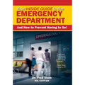 Your Inside Guide to the Emergency Department: And How to Prevent Having to Go!