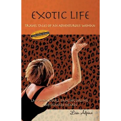 Exotic Life: Travel Tales of an Adventurous Woman - Paperback